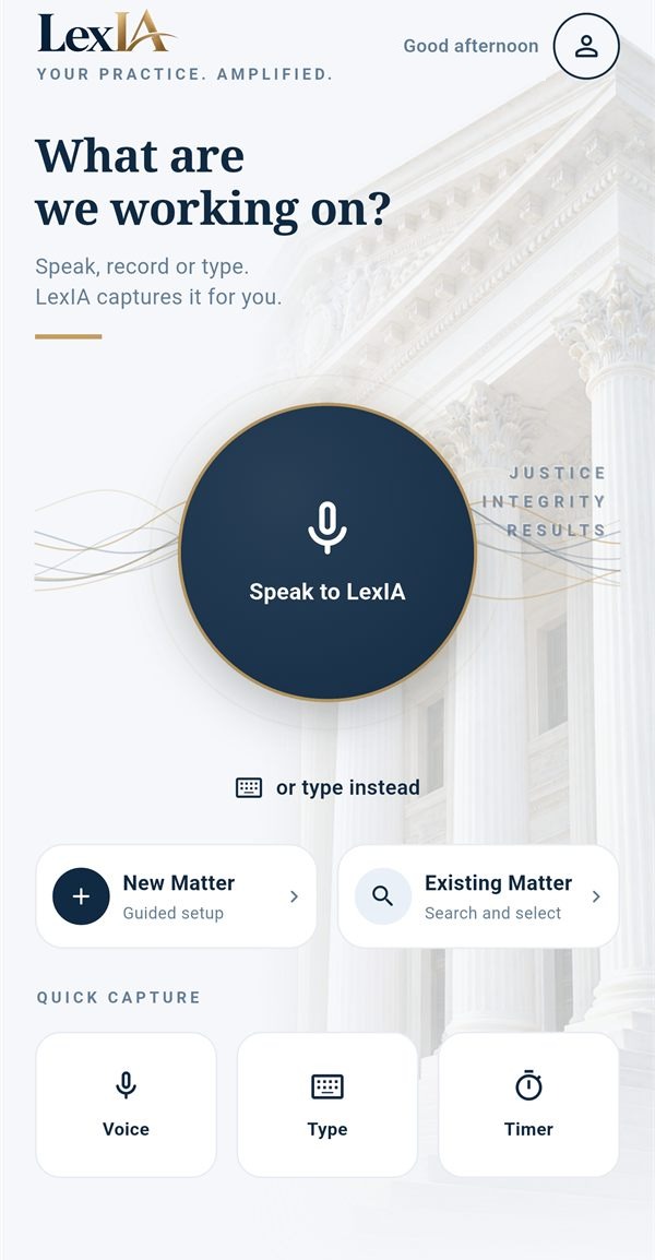 The LexIA home screen from the current development build, with a Speak to LexIA button and shortcuts for new and existing matters, voice, typed and timer capture.